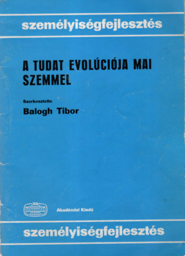 Balogh Tibor - A tudat evol�ci�ja mai szemmel - Szem�lyis�gfejleszt�s