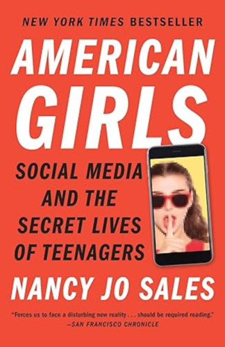 by Nancy Jo Sales  (author) - American Girls - Social Media and the Secret Lives of Teenagers