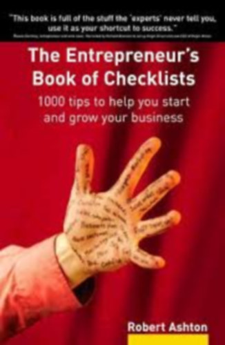 Robert Ashton - The Entrepreneur's book of checklists - 1000 tips to help you start and grow your business