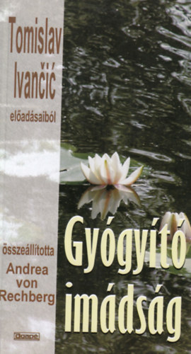 Tomislav Ivancic - Gyógyító imádság