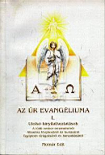 Moln�r Edit - Az �r evang�liuma I. - Az �r evang�liuma I. UTOLS� KINYILATKOZTAT�SOK - A F�LDI EMBER TEREMT�S�R�L-ATLANTISZ F�NYKOR�R�L �S BUK�S�R�L-EGYIPTOM VIR�GZ�S�R�L �S HANYATL�S�R�L