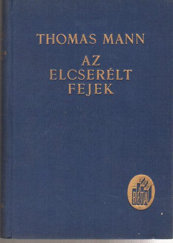 Thomas Mann - Az elcserlt fejek