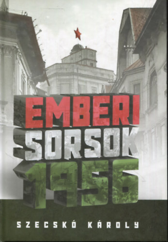 Szecskó Károly - Emberi sorsok 1956
