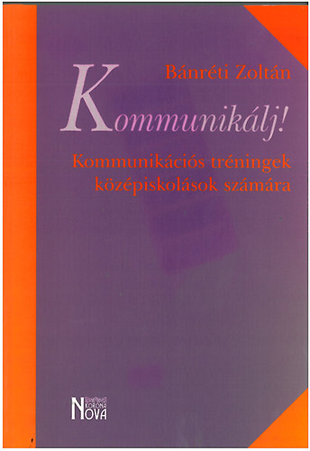 Bnrti Zoltn - Kommuniklj! - Kommunikcis trningek kzpsikolsok szmra