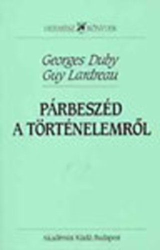 Georges- Lardreau, Guy Duby - P�rbesz�d a t�rt�nelemr�l (Herm�sz k�nyvek)