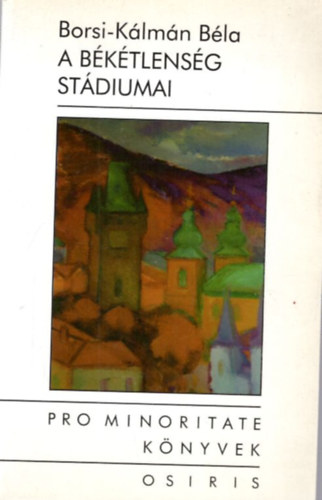 Borsi-K�lm�n B�la - A b�k�tlens�g st�diumai - Fejezetek a magyar-rom�n kapcsolatok t�rt�net�b�l (Pro Minoritate K�nyvek)