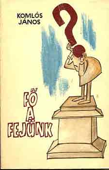 Koml�s J�nos - F� a fej�nk