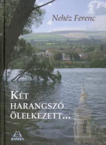 Nehéz Ferenc - Két harangszó ölelkezett...