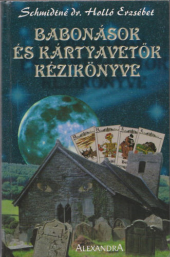 Szerző Schmidtné dr. Holló Erzsébet Szerkesztő Juszt László - Babonások és kártyavetők kézikönyve - A kártyavetés rejtelmei (22 fekete-fehér ábrával illusztrálva.)