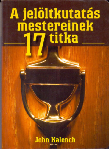 John Kalench - A jelltkutats mestereinek 17 titka