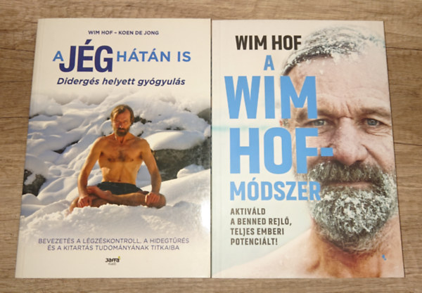 Wim Hof, Koen De Jong - 2 k�nyv a Wim Hof-m�dszerr�l: A j�g h�t�n is - diderg�s helyett gy�gyul�s + A Wim Hof-m�dszer