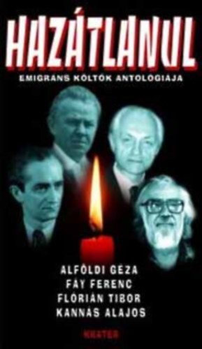 Alf�ldi G�za F�y Ferenc Fl�ri�n Tibor Kann�s Alajos - Haz�tlanul - Emigr�ns k�lt�k antol�gi�ja