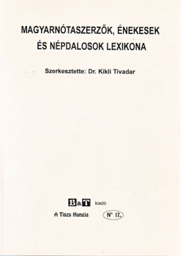 Dr. Kikli Tivadar  (szerk.) - Magyarntaszerzk, nekesek s npdalosok lexikona