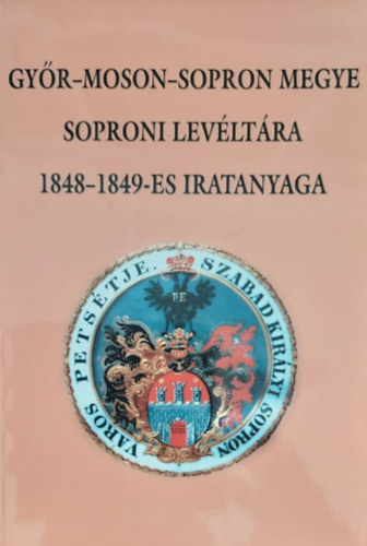 Gyr-Moson-Sopron megye soproni levltra 1848-1849-es iratanyaga