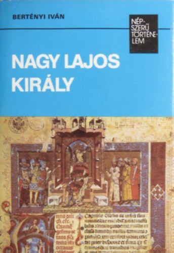 Bertényi Iván - Nagy Lajos király