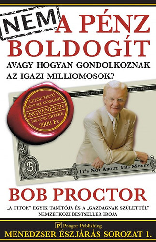 Bob Proctor - Nem a pnz boldogt avagy hogyan gondolkoznak az igazi milliomosok?