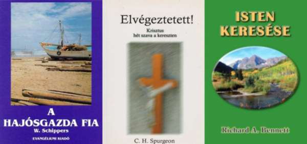 Richard A. Bennett, Schippers, W. C. H. Spurgeon - 3 db katolikus pr�dik�ci�: Elv�geztetett! - Krisztusnak h�t szava a kereszten + A haj�sgazda fia + Isten keres�se
