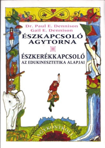 Dr. Paul E. Dennison - Gail E. Dennison - Észkapcsoló agytorna (Észkerékkapcsoló - Az edukinesztetika alapjai)
