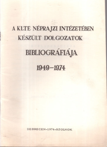 Dr. Gunda Béla - A KLTE néprajzi intézetében készült dolgozatok bibliográfiája 1949-1974