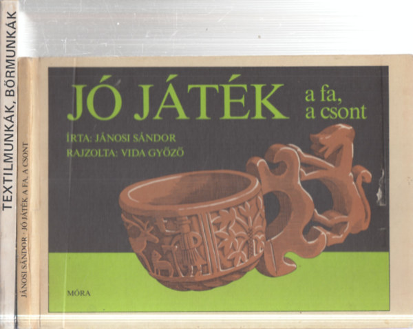 J�nosi S�ndor, Antaln� Szathm�ry Ilona - 2 db k�zm�vess�g: J� j�t�k - a fa, a csont + Textilmunk�k, b�rmunk�k