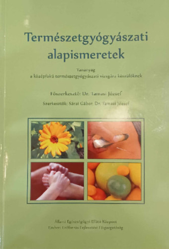 Dr. Tamasi J�zsef S�rai G�bor - Term�szetgy�gy�szati alapismeretek - Tananyag a k�z�pfok� term�szetgy�gy�szati vizsg�ra k�sz�l�knek