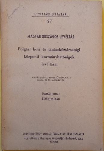 Bkny Istvn  (szerk.) - Levltri Leltrak 27. - Magyar Orszgos Levltr - Polgri kori s tancskztrsasgi kzponti kormnyhatsgok levltrai