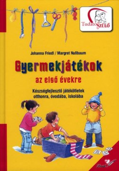 Johanna Friedl; Margret Nussbaum - Gyermekjtkok az els vekre - Kszsgfejleszt jtktletek...