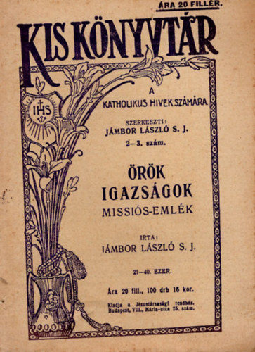 J�mbor L�szl� S.J. - �r�k igazs�gok  ( Missi�s-eml�k ) Kis K�nyvt�r 2-3. sz.