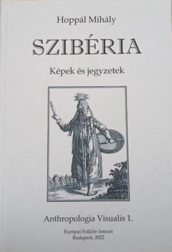 Hoppl Mihly - Szibria - Kpek s jegyzetek (Anthropologia Visualis 1.)