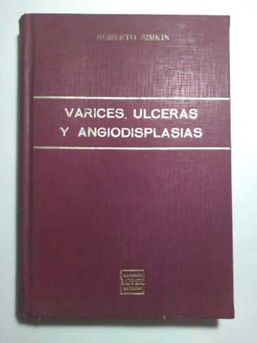 Roberto Simkin - Varices, Ulceras y Angiodisplasias - Visszerek, feklyek s angiodysplasia (Libreros Lopez Editores)