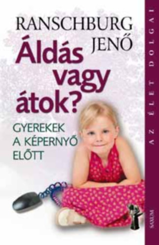Ranschburg Jenő - Áldás vagy átok? - Gyerekek a képernyő előtt (Az élet dolgai)