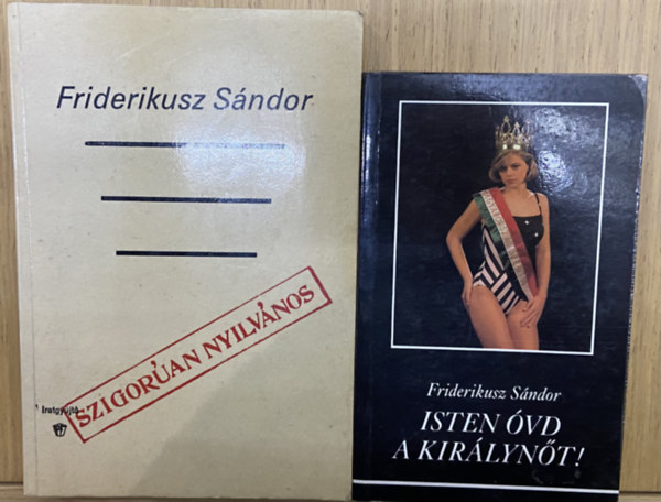 Friderikusz Sándor - 2 db Friderikusz Sándor könyv - Isten óvd a királynőt!, Szigorúan nyilvános