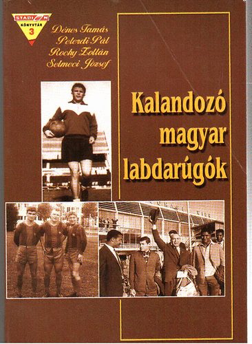 D�nes-Peterdi-Rocky-Selmeci - Kalandoz� magyar labdar�g�k