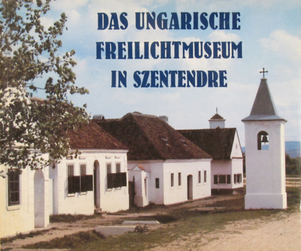 Pter Kecsks  (Hrsg.) - Das Ungarische Freilichtmuseum in Szentendre