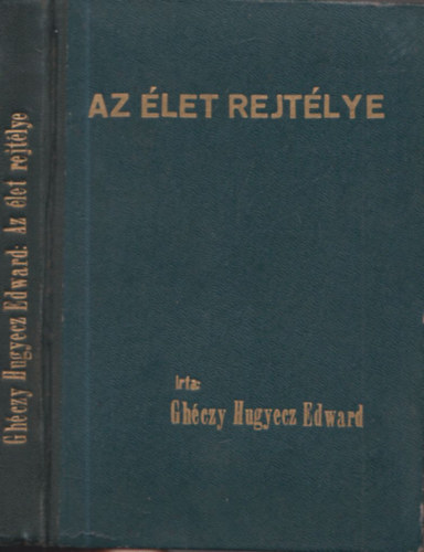 Gh�czy-Hugyecz Edward - Az �let rejt�lye (I. kiad�s)