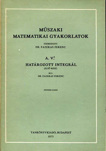 Fazekas Ferenc-Szab Istvn - Mszaki matematikai gyakorlatok A.V.: Hatrozott integrl (I. rsz)