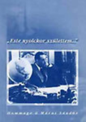 Lőrinczy Huba-Czetter Ibolya (szerk.) - 'Este nyolckor születtem...' - Hommage á Márai Sándor