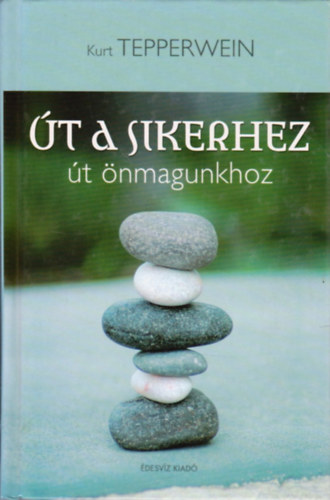 Kurt Tepperwein - Út a sikerhez - út önmagunkhoz