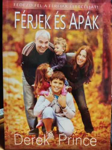Derek Prince - F�rjek �s Ap�k - Fedezd fel a f�rfiak �letc�lj�t!