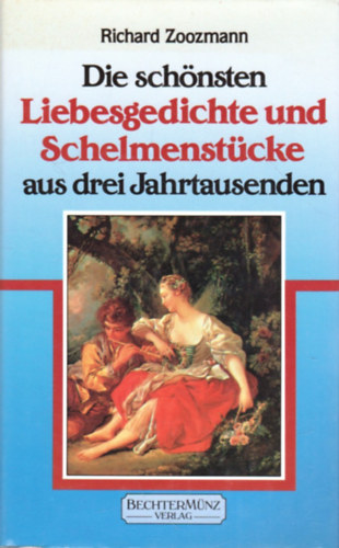 Richard Zoozmann - Die sch�nsten Liebesgedichte und Schelmenst�cke aus drei Jahrtausenden