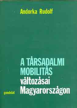 Andorka Rudolf - A trsadalmi mobilits vltozsai Magyarorszgon