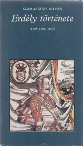 Szamosk�zy Istv�n - Erd�ly t�rt�nete (1598-1599, 1603)