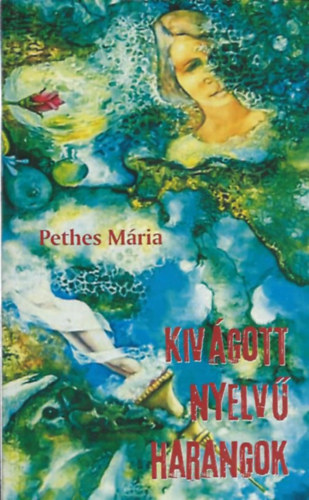 Pethes M�ria - Kiv�gott nyelv� harangok