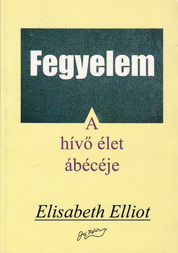Elisabeth Elliot - Fegyelem - A h�v� �let �b�c�je
