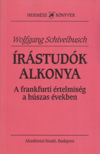 Wolfgang Schivelbusch - Írástudók alkonya (A frankfurti értelmiség a húszas években)