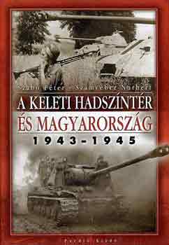 Sz�mv�ber Norbert Szab� P�ter - A keleti hadsz�nt�r �s Magyarorsz�g 1943-1945