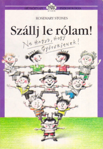 Rosemary Stones - Sz�llj le r�lam! - Ne hagyd, hogy gy�t�rjenek (H�tk�znapi pszichol�gia)