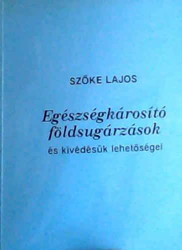 Szke Lajos - Egszsgkrost fldsugrzsok s kivdsk lehetsgei