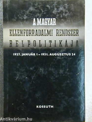 Karsai Elek - A magyar ellenforradalmi rendszer belpolitik�ja �s gazd.helyzete 1927