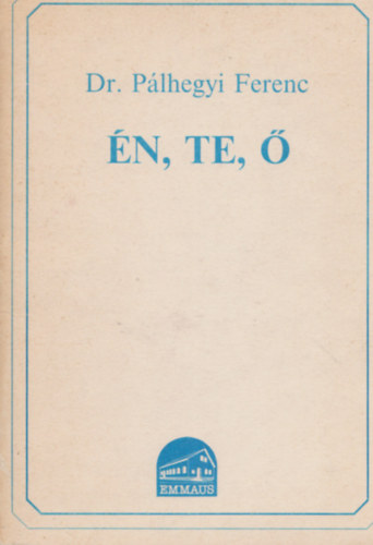 Dr Pálhegyi Ferenc - Én, te, ő